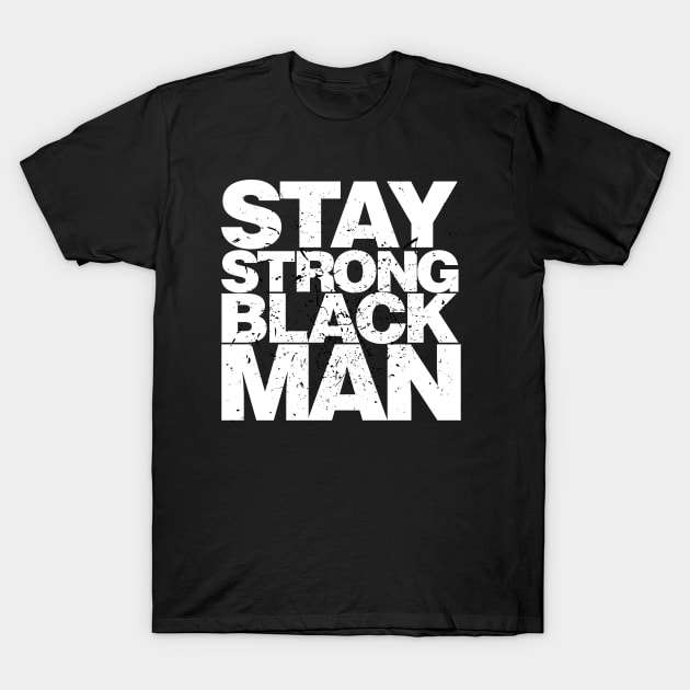 Stay Strong Black Man T-Shirt by districtNative